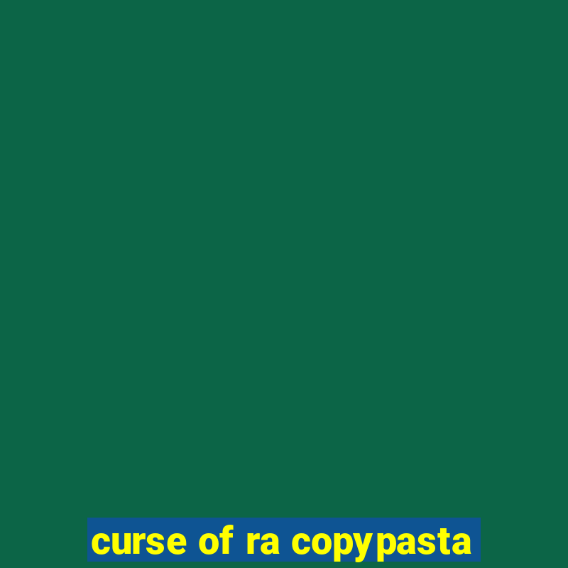 curse of ra copypasta